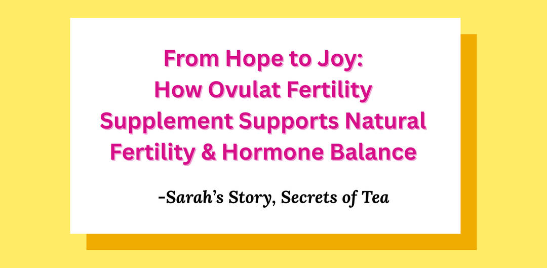 From Hope to Joy: Sarah’s Story with Ovulat Fertility Supplement
