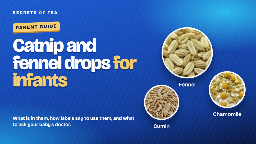 Secrets of Tea parent guide to catnip and fennel drops for infants with fennel and chamomile herbs
